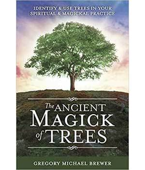 Ancient Magick of Trees by Gregory Michael Brewer Ancient Magick of Trees by Gregory Michael Brewer