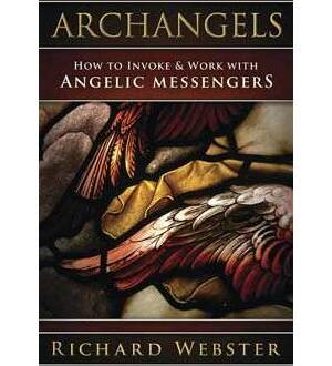 Archangels Invoke & Work with Angelic Messengers by Richard Webster