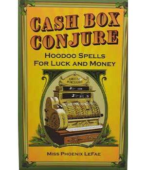 Cash Box Conjure, Hoodoo Spells by Phoenix LeFae