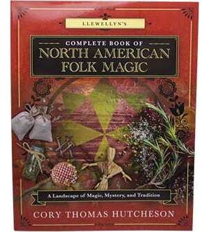 Complete Book of North American Folk Magic by Cory Thomas Hutcheson