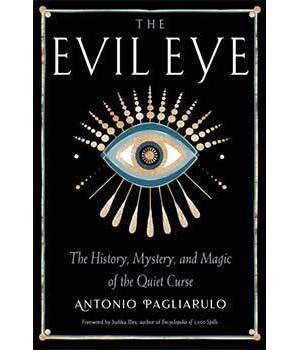 Evil Eye, History,Mystery, & Magic by Antonio Pagliarulo