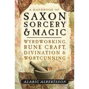 Handbook of Saxon Sorcery & Magic by Alaric Albertsson Handbook of Saxon Sorcery & Magic by Alaric Albertsson