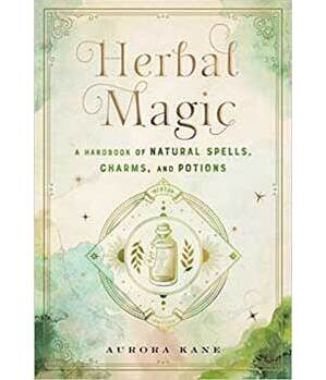 Herbal Magic, Handbook of Natural Spells, Charms & Potions Herbal Magic, Handbook of Natural Spells, Charms & Potions