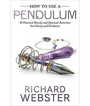 How to Use a Pendulum by Richard Webster How to Use a Pendulum by Richard Webster