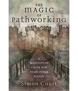 Magic of Pathworking by Simon Court Magic of Pathworking by Simon Court
