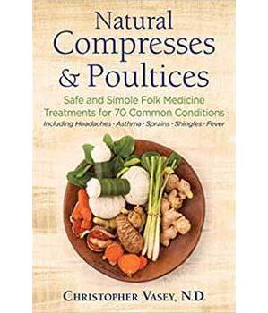 Natural Compresses & Poultices by Christopher Vasey Natural Compresses & Poultices by Christopher Vasey