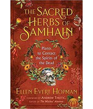 Sacred Hrebs of Samhain Plants to Contact Spuirits of the Dead by Ellen Evert Hopman Sacred Hrebs of Samhain Plants to Contact Spuirits of the Dead by Ellen Evert Hopman