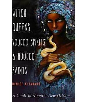 Witch Queens, Voodoo Spirits & Hoodoo Saints by Denise Alvarado