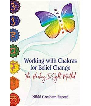 Working with Chakras for Belief Change by Nikki Gresham-Record Working with Chakras for Belief Change by Nikki Gresham-Record