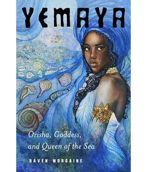 Yemaya, Orisha, Goddess, & Queen of the Sea by Raven Morgaine