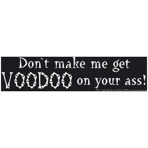 Don'T Make Me Get Voodoo