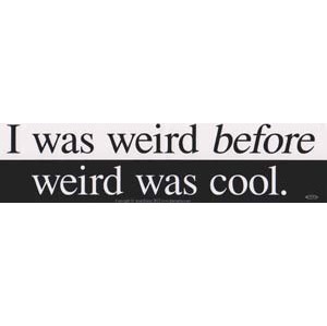 I Was Weird Before Weird