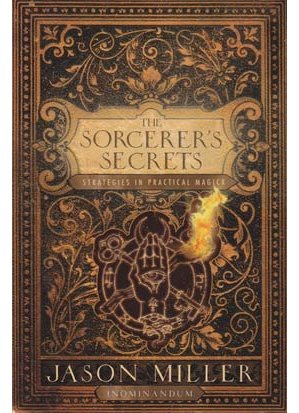 Sorcerer`s Secrets by Jason Miller Sorcerer`s Secrets by Jason Miller