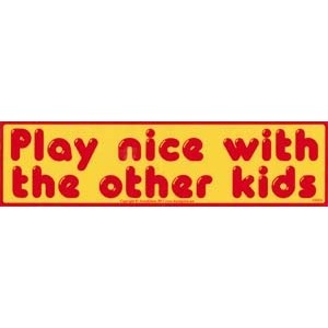 Play Nice With The Other Kids Play Nice With The Other Kids