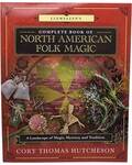 Complete Book of North American Folk Magic by Cory Thomas Hutcheson