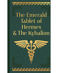 Emerald Tablet of Hermes & the Kybalionl