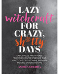 Lazy Witchcraft for Crazy Shitty Days by Andrea Samayoa
