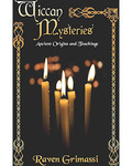 Wiccan Mysteries Ancient Origins & Teachings by Raven Grimassi