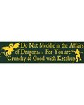 Do Not Meddle In The Affairs Of Dragons....