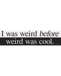 I Was Weird Before Weird