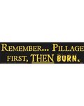Remember... Pillage First, Then Burn
