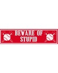 Beware Of Stupid