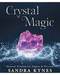 Crystal Magic by Sandra Kynes Crystal Magic by Sandra Kynes