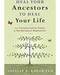 Heal your Ancestors to Heal your Life by Shelley A Kaehr