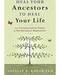 Heal your Ancestors to Heal your Life by Shelley A Kaehr Heal your Ancestors to Heal your Life by Shelley A Kaehr