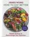 How to Eat Better (hc) by James Wong