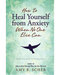 How to Heal Yourself from Anxiety by Amy B Scher How to Heal Yourself from Anxiety by Amy B Scher