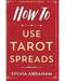 How to Use Tarot Spreads by Sylvia Abraham