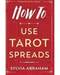 How to Use Tarot Spreads by Sylvia Abraham