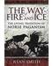 Way of Fire & Ice Living Tradition of Norse Paganism by Ryan Smith