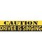 Caution Driver Is Singing