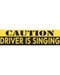 Caution Driver Is Singing Caution Driver Is Singing