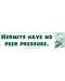 Hermits Have No Peer Pressure Hermits Have No Peer Pressure