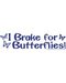 I Brake for Butterflies I Brake for Butterflies