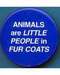 Animals Are Little People In Fur Coats