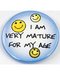 I am Very mature For My Age pin