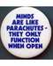 Minds Are Like Parachutes...they Only Function Wh