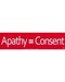 Apathy= Consent