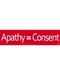 Apathy= Consent